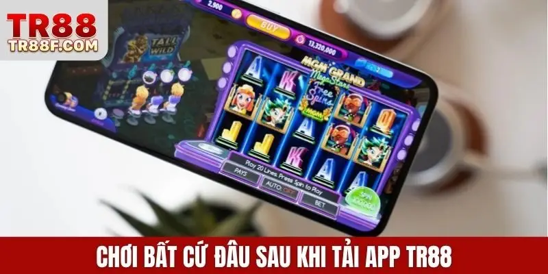 Chơi bất cứ đau sau khi tải app TR88